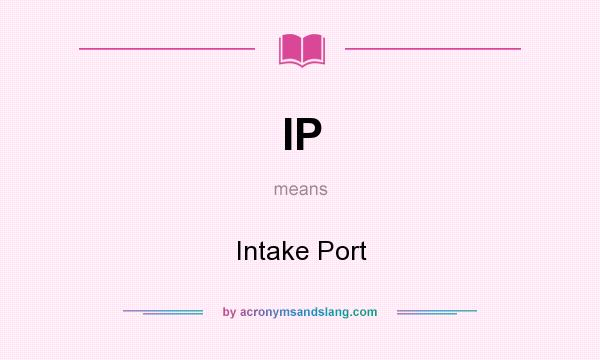 What does IP mean? It stands for Intake Port