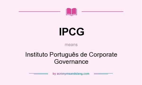 What does IPCG mean? It stands for Instituto Português de Corporate Governance