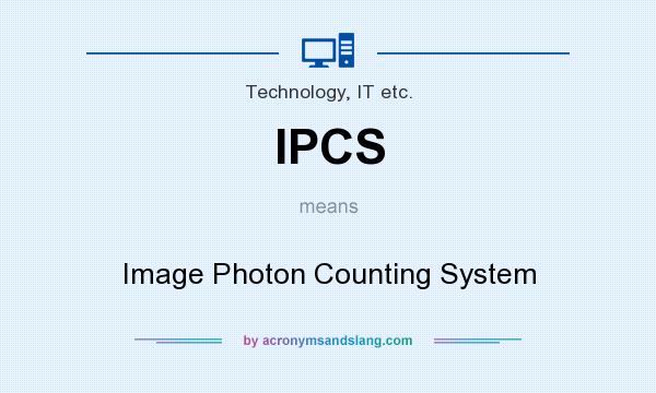 What does IPCS mean? It stands for Image Photon Counting System