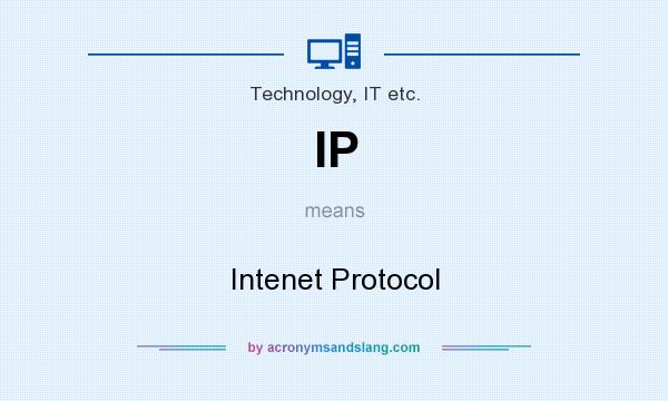 What does IP mean? It stands for Intenet Protocol