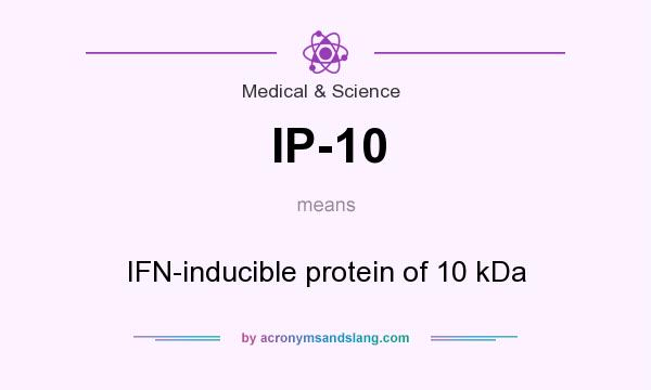 What does IP-10 mean? It stands for IFN-inducible protein of 10 kDa