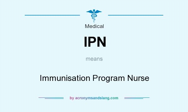 What does IPN mean? It stands for Immunisation Program Nurse