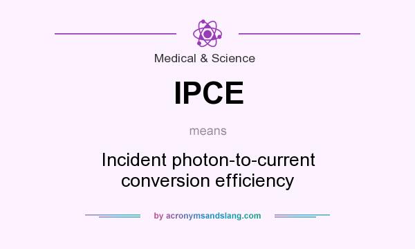 What does IPCE mean? It stands for Incident photon-to-current conversion efficiency