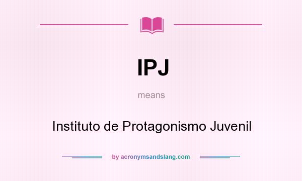 What does IPJ mean? It stands for Instituto de Protagonismo Juvenil