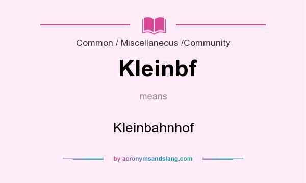 What does Kleinbf mean? It stands for Kleinbahnhof