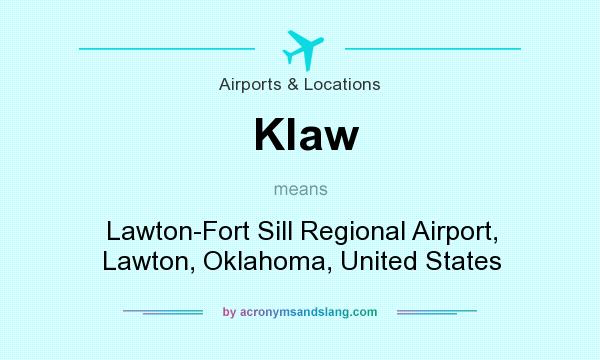 What does Klaw mean? It stands for Lawton-Fort Sill Regional Airport, Lawton, Oklahoma, United States