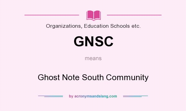 What does GNSC mean? It stands for Ghost Note South Community