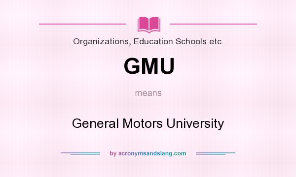 What does GMU mean? It stands for General Motors University