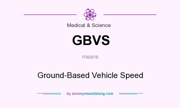 What does GBVS mean? It stands for Ground-Based Vehicle Speed
