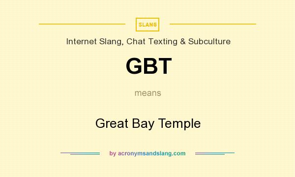 What does GBT mean? It stands for Great Bay Temple