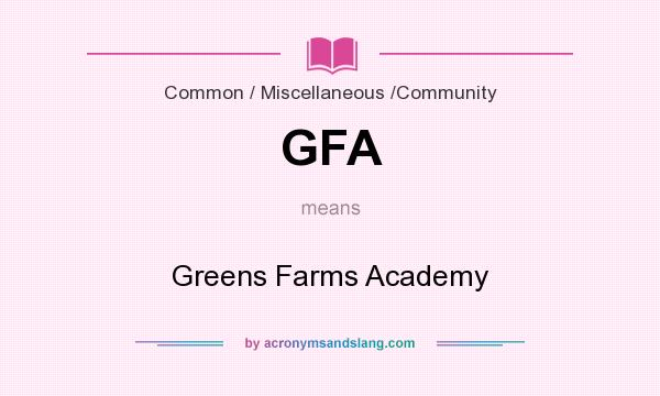 What does GFA mean? It stands for Greens Farms Academy
