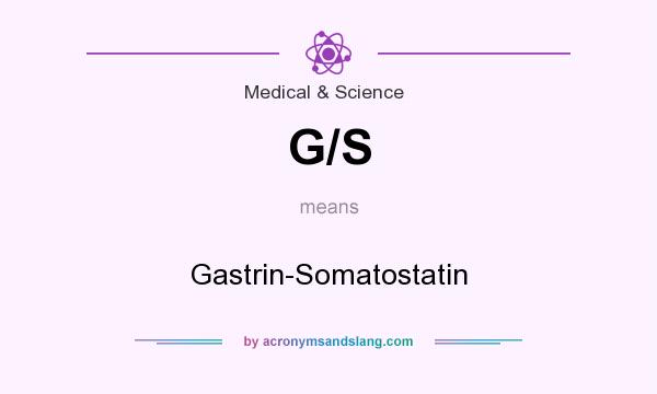 What does G/S mean? It stands for Gastrin-Somatostatin