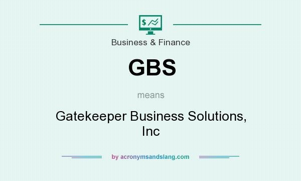 What does GBS mean? It stands for Gatekeeper Business Solutions, Inc