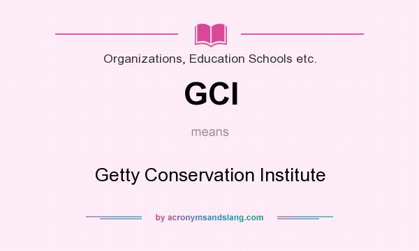What does GCI mean? It stands for Getty Conservation Institute