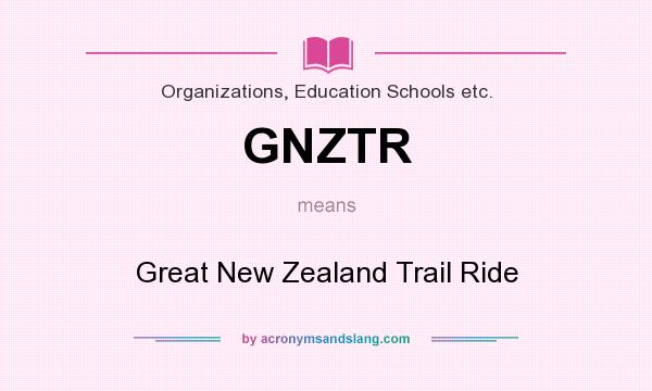What does GNZTR mean? It stands for Great New Zealand Trail Ride