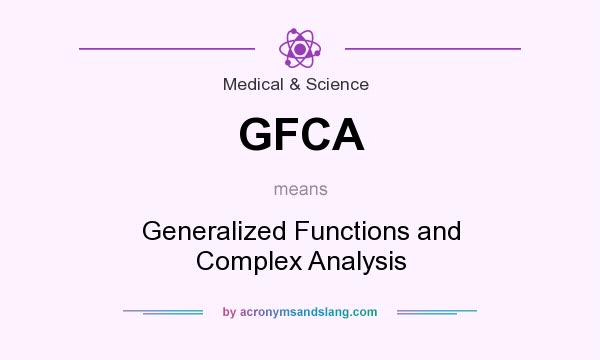 What does GFCA mean? It stands for Generalized Functions and Complex Analysis