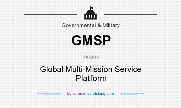 What does GMSP mean? It stands for Global Multi-Mission Service Platform