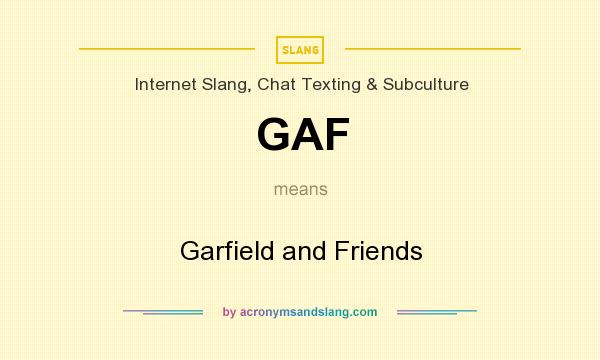 What does GAF mean? It stands for Garfield and Friends