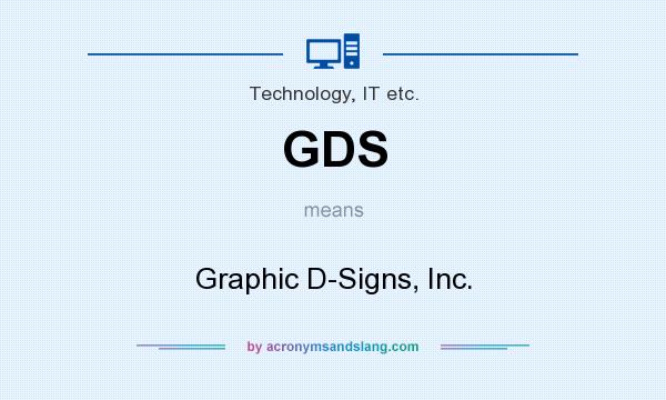 What does GDS mean? It stands for Graphic D-Signs, Inc.