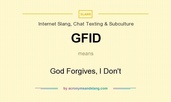 What does GFID mean? It stands for God Forgives, I Don`t