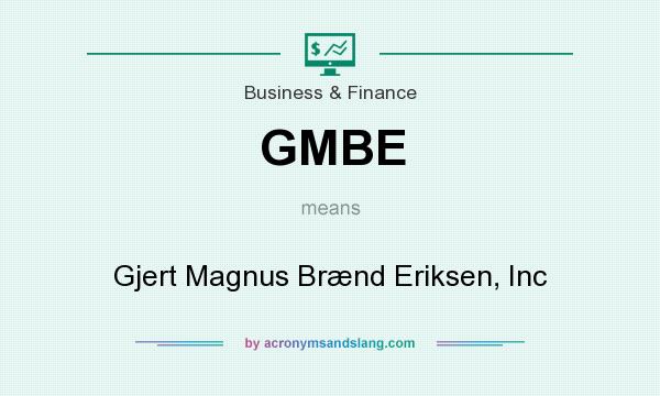 What does GMBE mean? It stands for Gjert Magnus Brænd Eriksen, Inc