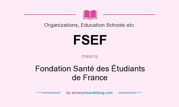 What does FSEF mean? It stands for Fondation Santé des Étudiants de France