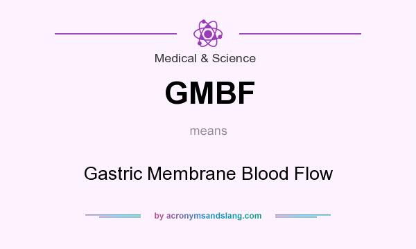 What does GMBF mean? It stands for Gastric Membrane Blood Flow