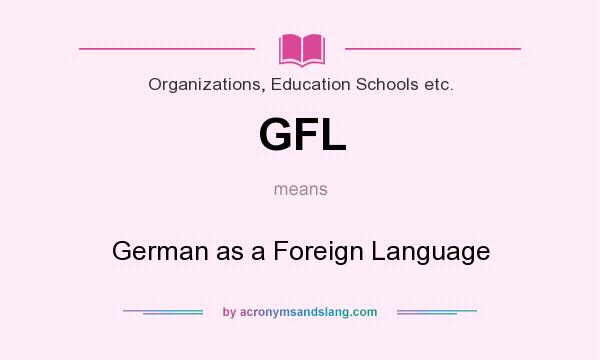 What does GFL mean? It stands for German as a Foreign Language