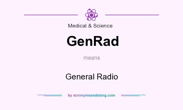 What does GenRad mean? It stands for General Radio