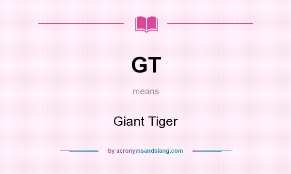What does GT mean? It stands for Giant Tiger