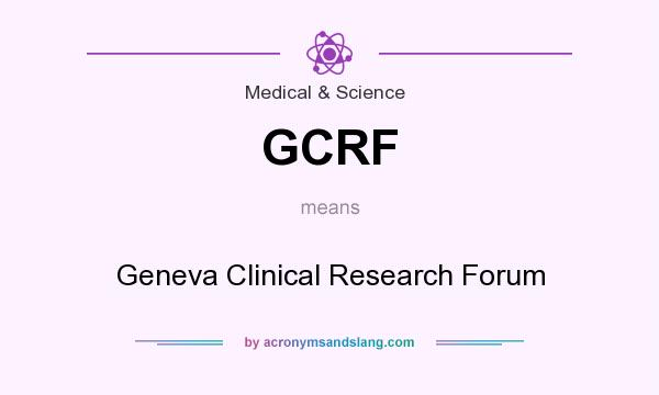 What does GCRF mean? It stands for Geneva Clinical Research Forum