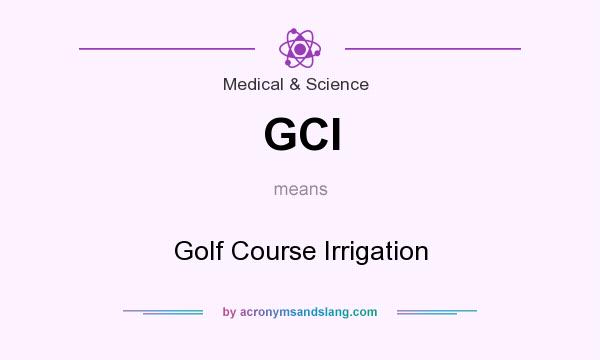 What does GCI mean? It stands for Golf Course Irrigation
