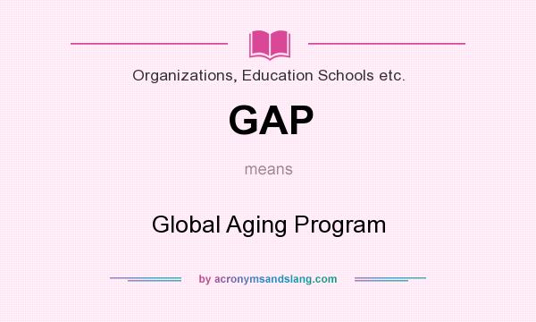 What does GAP mean? It stands for Global Aging Program
