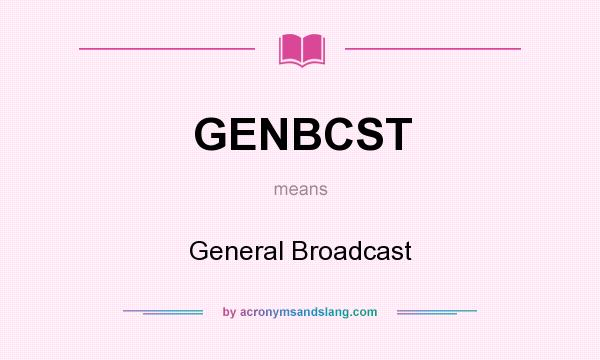 What does GENBCST mean? It stands for General Broadcast