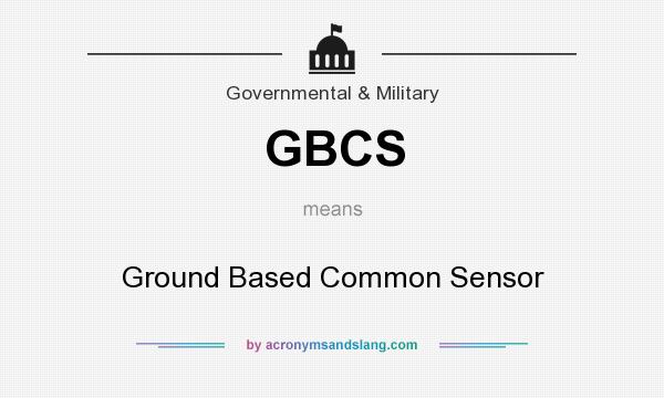 What does GBCS mean? It stands for Ground Based Common Sensor