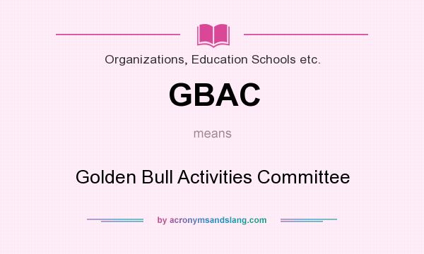 What does GBAC mean? It stands for Golden Bull Activities Committee