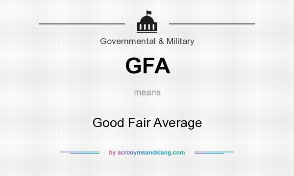 What does GFA mean? It stands for Good Fair Average