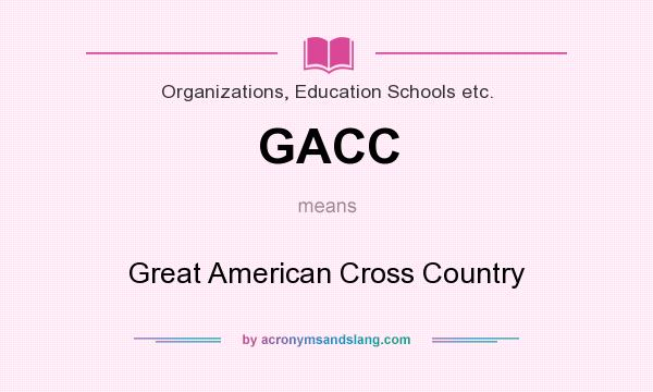 What does GACC mean? It stands for Great American Cross Country