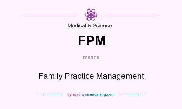 What does FPM mean? It stands for Family Practice Management