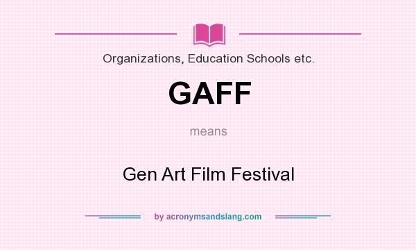 What does GAFF mean? It stands for Gen Art Film Festival