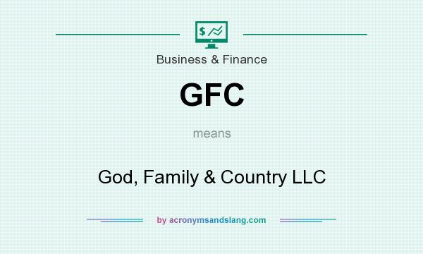 What does GFC mean? It stands for God, Family & Country LLC