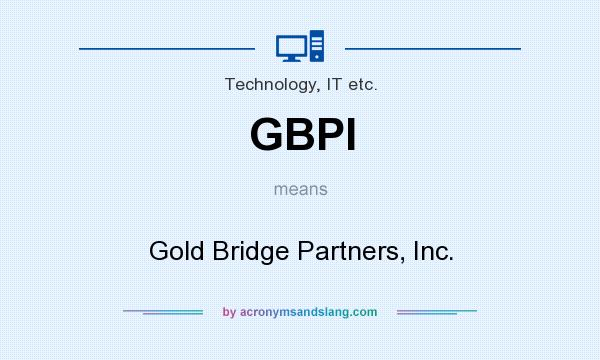 What does GBPI mean? It stands for Gold Bridge Partners, Inc.