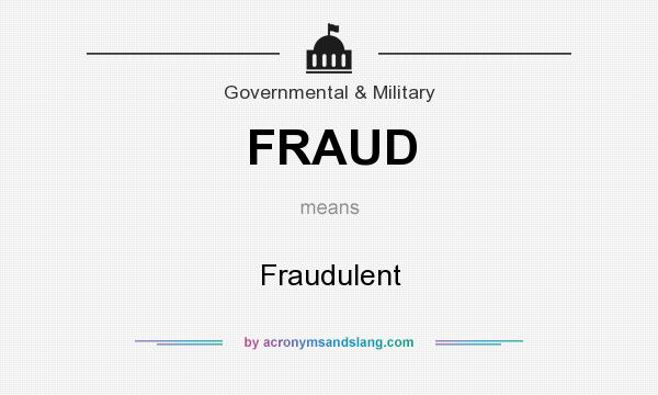 What does FRAUD mean? It stands for Fraudulent