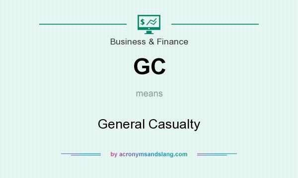 What does GC mean? It stands for General Casualty