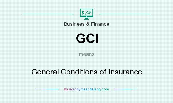 What does GCI mean? It stands for General Conditions of Insurance