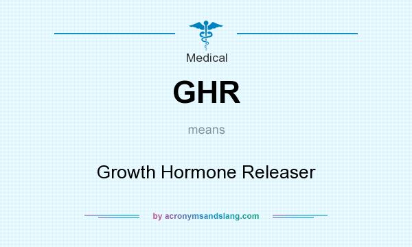 What does GHR mean? It stands for Growth Hormone Releaser