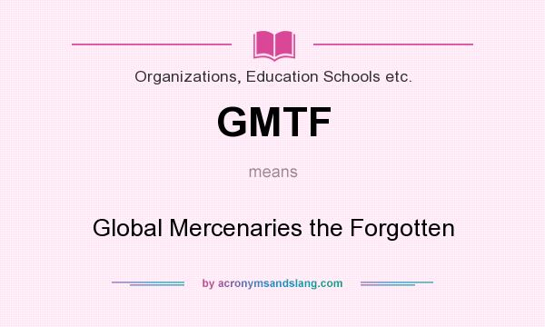 What does GMTF mean? It stands for Global Mercenaries the Forgotten