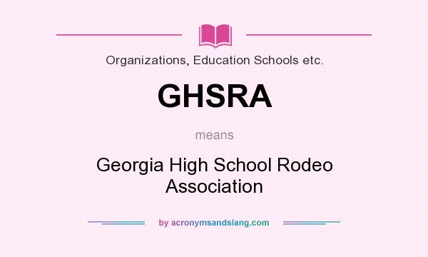 What does GHSRA mean? It stands for Georgia High School Rodeo Association