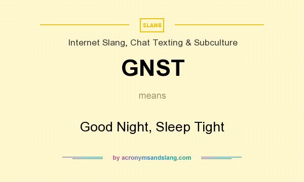 What does GNST mean? It stands for Good Night, Sleep Tight