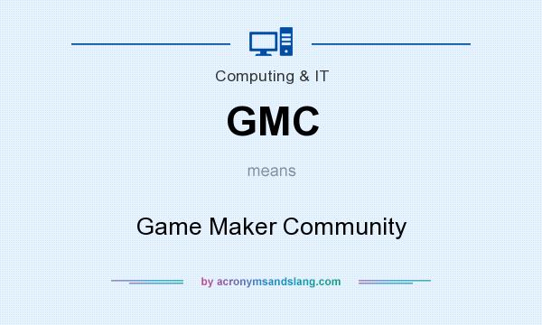 What does GMC mean? It stands for Game Maker Community